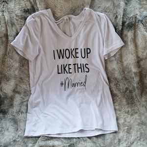 I woke up like this #married shirt, size M